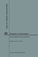Code of Federal Regulations Title 40, Protection of Environment, Parts 52 (52.1019-52. 2019), 2018 1640243933 Book Cover