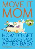 Move It Mom! How To Get Your Body Back After Baby 0615348351 Book Cover