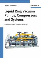 Liquid Ring Vacuum Pumps, Compressors and Systems: Conventional and Hermetic Design 3527312498 Book Cover