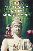 The Zen Wisdom and the Monkey Mind: Zen Stories to Discover the Natural Power of your Mind, Live with Fullness, Joy and Wisdom (Zen Stories to Live Better) B0D7LWJXNG Book Cover