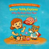 Doctor Teddy Explains Why My Body Does That!: A Fun and Educational Story About the Amazing Human Body, Sickness, and Healing — for Curious Kids Ages 4–8 B0GG778556 Book Cover