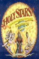 Holy Stars!: Favorite Deities, Prophets, Saints & Sages from Around the World 1591810809 Book Cover
