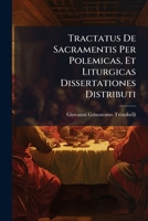 Tractatus De Sacramentis Per Polemicas, Et Liturgicas Dissertationes Distributi 1173784845 Book Cover