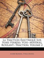 La Traction Électrique Sur Voies Ferrées: Voie--Matériel Roulant--Traction, Volume 2 1149831308 Book Cover