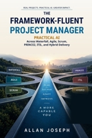 The Framework-Fluent Project Manager: Practical AI Across Waterfall, Agile, Scrum, PRINCE2, ITIL, and Hybrid Delivery B0HJL6VG3Q Book Cover