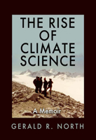 The Rise of Climate Science: A Memoir 1623498678 Book Cover
