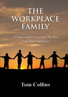 The Workplace Family: A Framework for Getting the Best From Your Employees 0557885086 Book Cover