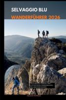 SELVAGGIO BLUE WANDERFÜHRER 2026: Italy’s Wildest Coastal Trek – Clifftop Paths, Hidden Beaches, and Limestone Escapes B0G3XPMBTX Book Cover