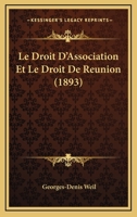 Le Droit D'Association Et Le Droit De Reunion (1893) 1166768597 Book Cover