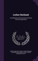 Luther Burbank: His Methods and Discoveries and Their Practical Application 1015456383 Book Cover