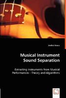 Musical Instrument Sound Separation: Extracting Instruments from Musical Performances - Theory and Algorithms 3836459450 Book Cover