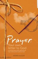 Prayer: Your Own Letter to God: A Practical Prayer Guide Inspired by the Major Motion Picture Letters to God 0310327636 Book Cover