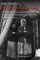 Embroidering History:: An Englishwoman’s Experience as a Humanitarian Aid Volunteer in Post-War Poland, 1924-1925 1780911432 Book Cover