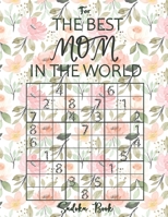 Sudoku Book For The Best Mom In The World: Large Print Sudoku Puzzles from Easy to Hard - Novelty Gifts for Mother B092P6WRJC Book Cover