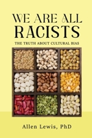 We are All Racists: The Truth about Cultural Bias 1961395533 Book Cover