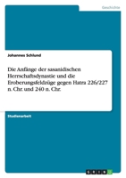 Die Anf?nge der sasanidischen Herrschaftsdynastie und die Eroberungsfeldz?ge gegen Hatra 226/227 n. Chr. und 240 n. Chr. 3640291271 Book Cover