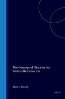 The Concept of Grace in the Radical Reformation 9060043839 Book Cover