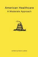 American Healthcare: A Moderate Approach 1480069442 Book Cover