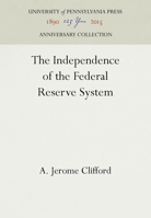 The Independence of the Federal Reserve System 0812273885 Book Cover