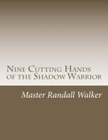 Nine Cutting Hands of the Shadow Warrior 1477541489 Book Cover