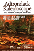 Adirondack Kaleidoscope and North Country Characters: Honoring the Mountains and Their History 0989032809 Book Cover
