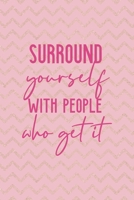 Surround Yourself With People Who Get It: All Purpose 6x9 Blank Lined Notebook Journal Way Better Than A Card Trendy Unique Gift Pink Gold Zigzag Gang 1708901973 Book Cover