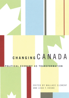 Changing Canada: Political Economy As Transformation 0773525319 Book Cover