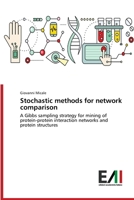 Stochastic methods for network comparison: A Gibbs sampling strategy for mining of protein-protein interaction networks and protein structures 6202082607 Book Cover