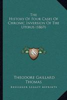 The History of Four Cases of Chronic Inversion of the Uterus 1166276449 Book Cover