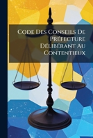 Code Des Conseils De Prefecture: Deliberant Au Contentieux Avec Notes, Formules Et Observations (1866) 1143993144 Book Cover