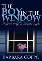 The Boy in the Window: A Journey Through an Unexpected Tragedy 1600372651 Book Cover