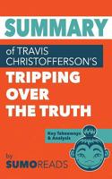 Summary of Travis Christofferson's Tripping Over the Truth: Key Takeaways & Analysis 1974201872 Book Cover