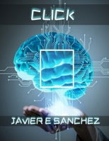 CLICK: La Revelación Que Desbloquea la Adicción. (Spanish Edition) B0FGJXNH47 Book Cover