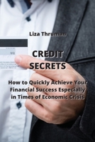 Credit Secrets: How to Quickly Achieve Your Financial Success Especially in Times of Economic Crisis 9770051268 Book Cover