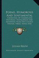 Poems, Humorous And Sentimental: Consisting Of Cumberland Pastorals; Translations And Imitations From The Classics; Epistles, Fables, Songs And Epigrams 1164087924 Book Cover