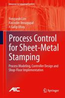 Process Control for Sheet-Metal Stamping: Process Modeling, Controller Design and Shop-Floor Implementation 144717027X Book Cover