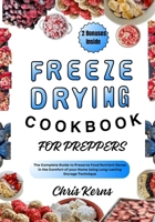 FREEZE DRYING COOKBOOK FOR PREPPERS: The Complete Guide to Preserve Food Nutrient Dense in the Comfort of your Home Using Long-Lasting Storage Technique B0CSDFDFYC Book Cover