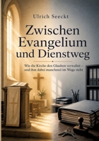 Zwischen Evangelium und Dienstweg: Wie die Kirche den Glauben verwaltet - und ihm dabei manchmal im Wege steht (German Edition) 3384987527 Book Cover