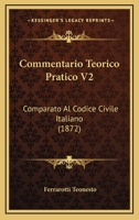 Commentario Teorico Pratico V2: Comparato Al Codice Civile Italiano (1872) 1160883955 Book Cover