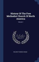 History of the Free Methodist Church of North America; Volume 1 1022564099 Book Cover