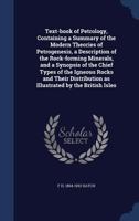 Text-book of petrology, containing a summary of the modern theories of petrogenesis, a description of the rock-forming minerals, and a synopsis of the ... as illustrated by the British Isles 1340001047 Book Cover