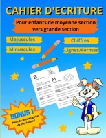 Cahier d'�criture pour enfants de moyenne section vers grande section: Pour apprendre les majuscules, les minuscules, les chiffres et les traits - Id�al pour vacance et pr�paration de la rentr�e scola B08D527T6S Book Cover