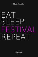 Eat Sleep Festival Repeat: Notebook 1073468437 Book Cover