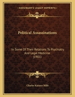 Political Assassinations: In Some Of Their Relations To Psychiatry And Legal Medicine 1165641496 Book Cover