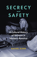 Secrecy and Safety: A Cultural History of Seizures in Modern America (Disability History of Science, Technology, and Medicine) 1421452944 Book Cover
