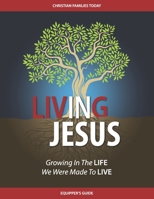 Living IN Jesus - Equipper's Guide: Growing In The LIFE We Were Made To LIVE 0977366057 Book Cover