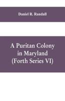 A Puritan colony in Maryland (Forth Series VI) 9353609712 Book Cover
