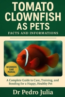 Tomato Clownfish: A Complete Guide to Care, Training, and Bonding for a Happy, Healthy Pet B0FRNFDG4G Book Cover