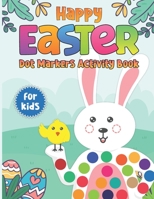 Happy Easter Dot Markers Activity Book for Kids: Happy Easter Dot Coloring Book For Kids Ages 2-5 | Easter Dot Markers Activity Book For Toddler’s | Size 8.5 X 11 Inches 100 Pages B09T8F31HM Book Cover