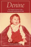 Denine: One mother's journey with a profoundly handicapped child 1460275160 Book Cover